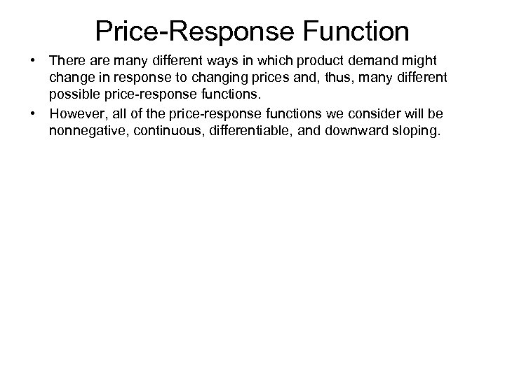 Price-Response Function • There are many different ways in which product demand might change