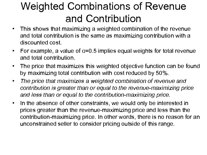 Weighted Combinations of Revenue and Contribution • This shows that maximizing a weighted combination