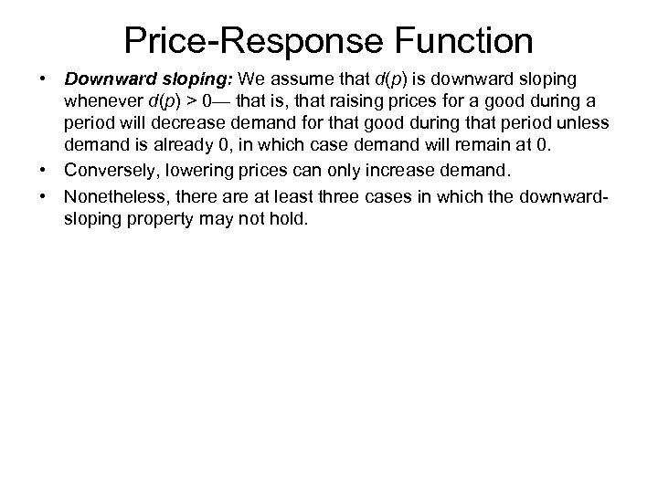 Price-Response Function • Downward sloping: We assume that d(p) is downward sloping whenever d(p)