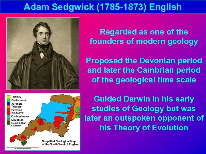 Adam Sedgwick (1785 -1873) English Regarded as one of the founders of modern geology