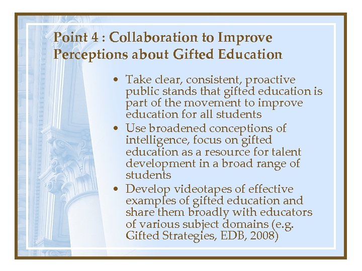 Point 4 : Collaboration to Improve Perceptions about Gifted Education • Take clear, consistent,