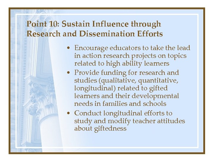 Point 10: Sustain Influence through Research and Dissemination Efforts • Encourage educators to take