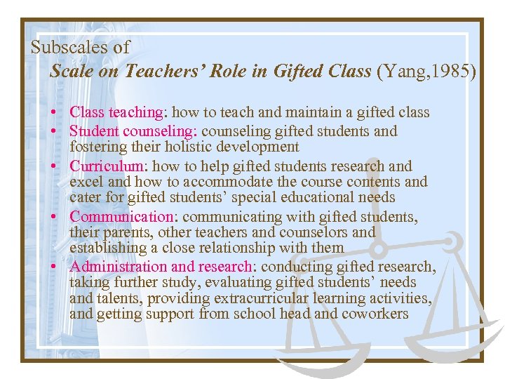 Subscales of Scale on Teachers’ Role in Gifted Class (Yang, 1985) • Class teaching: