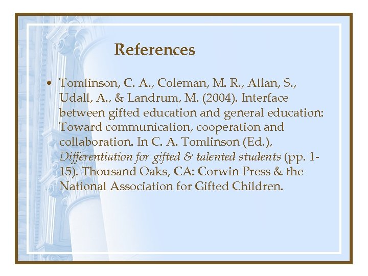 References • Tomlinson, C. A. , Coleman, M. R. , Allan, S. , Udall,