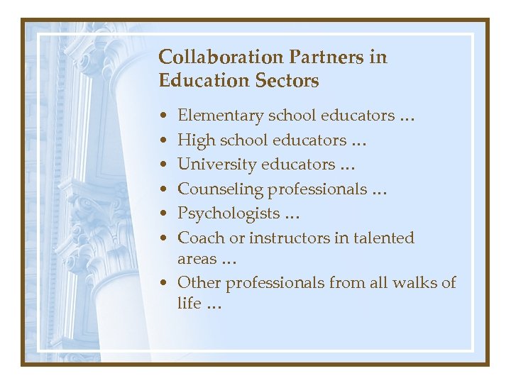 Collaboration Partners in Education Sectors • • • Elementary school educators … High school