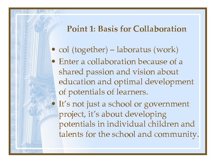 Point 1: Basis for Collaboration • col (together) – laboratus (work) • Enter a