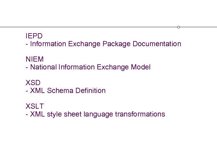 IEPD - Information Exchange Package Documentation NIEM - National Information Exchange Model XSD -
