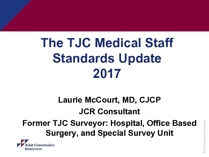 Laurie Mc. Court, MD, CJCP JCR Consultant Former TJC Surveyor: Hospital, Office Based Surgery,