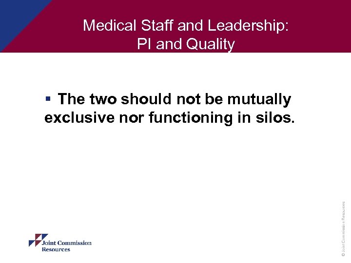 Medical Staff and Leadership: PI and Quality Survey Expectations © Joint Commission Resources §