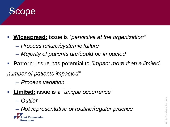 Scope § Widespread: issue is “pervasive at the organization” – Process failure/systemic failure –