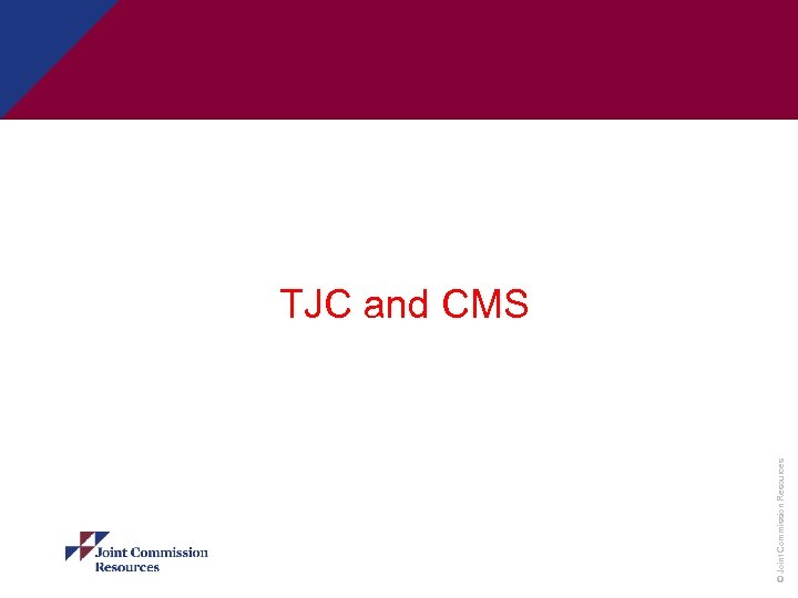 © Joint Commission Resources TJC and CMS 
