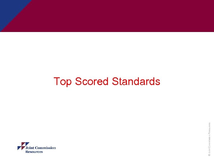 © Joint Commission Resources Top Scored Standards 
