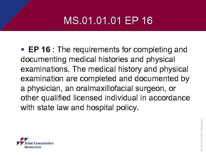 MS. 01. 01 EP 16 © Joint Commission Resources § EP 16 : The