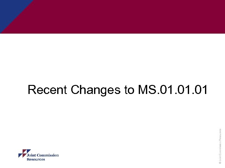 © Joint Commission Resources Recent Changes to MS. 01. 01 