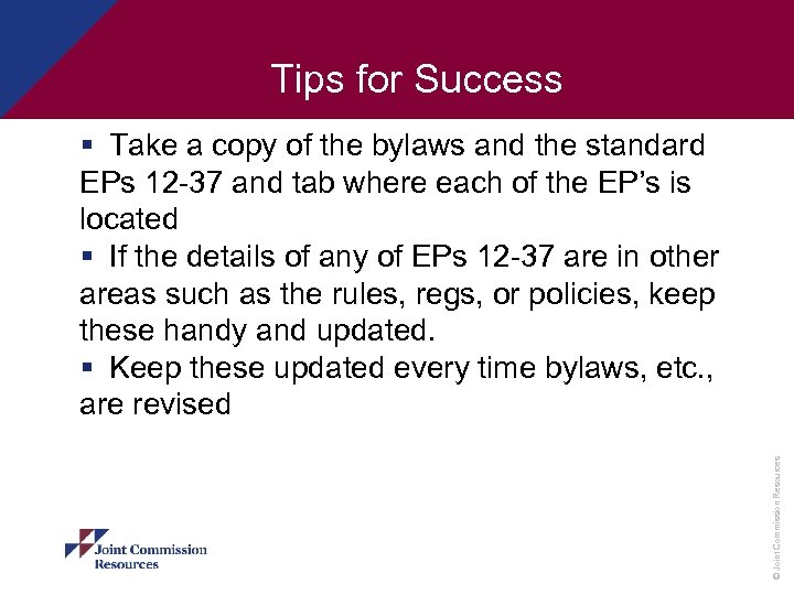 Tips for Success © Joint Commission Resources § Take a copy of the bylaws
