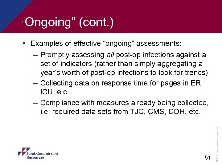 “ Ongoing” (cont. ) § Examples of effective “ongoing” assessments: 51 © Joint Commission