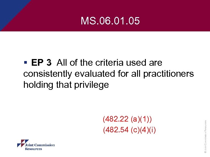MS. 06. 01. 05 (482. 22 (a)(1)) (482. 54 (c)(4)(i) © Joint Commission Resources