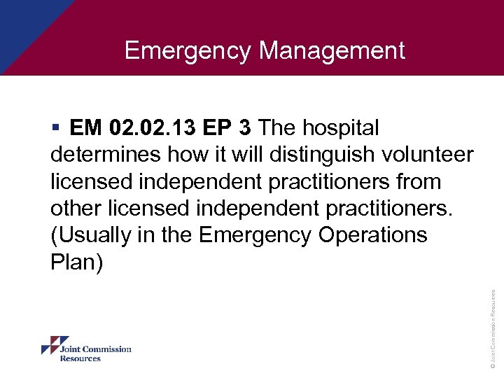 Emergency Management © Joint Commission Resources § EM 02. 13 EP 3 The hospital