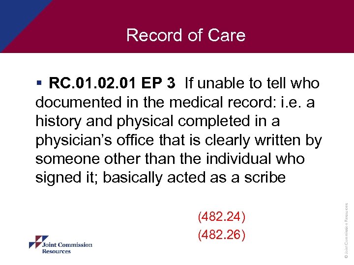 Record of Care (482. 24) (482. 26) © Joint Commission Resources § RC. 01.