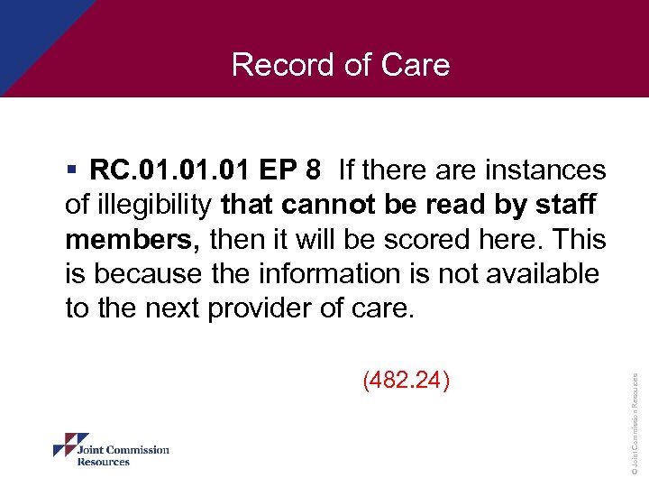 Record of Care (482. 24) © Joint Commission Resources § RC. 01. 01 EP