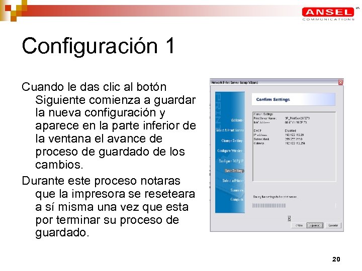 Configuración 1 Cuando le das clic al botón Siguiente comienza a guardar la nueva