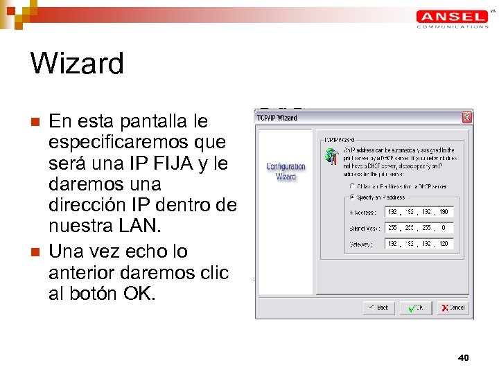 Wizard n n En esta pantalla le especificaremos que será una IP FIJA y