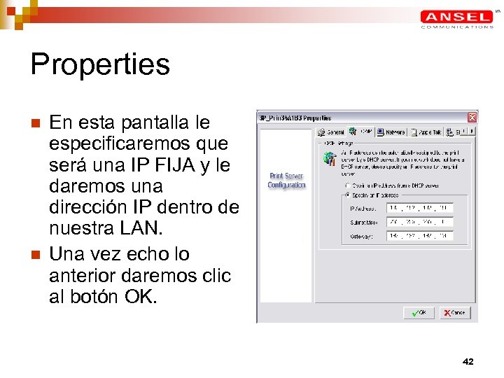 Properties n n En esta pantalla le especificaremos que será una IP FIJA y