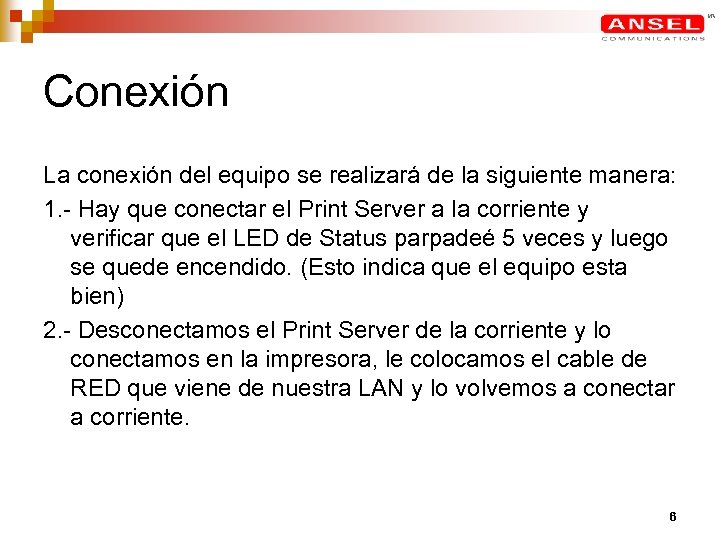 Conexión La conexión del equipo se realizará de la siguiente manera: 1. - Hay