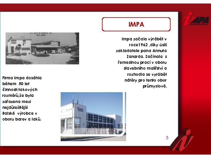 IMPA Firma Impa dosáhla během 50 let činnosti takových rozměrů, že byla zařazena mezi