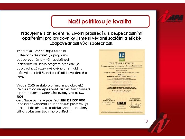 Naší politikou je kvalita Pracujeme s ohledem na životní prostředí a s bezpečnostními opatřeními