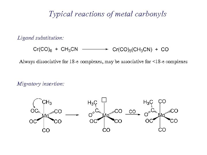 Typical reactions of metal carbonyls Ligand substitution: Always dissociative for 18 -e complexes, may