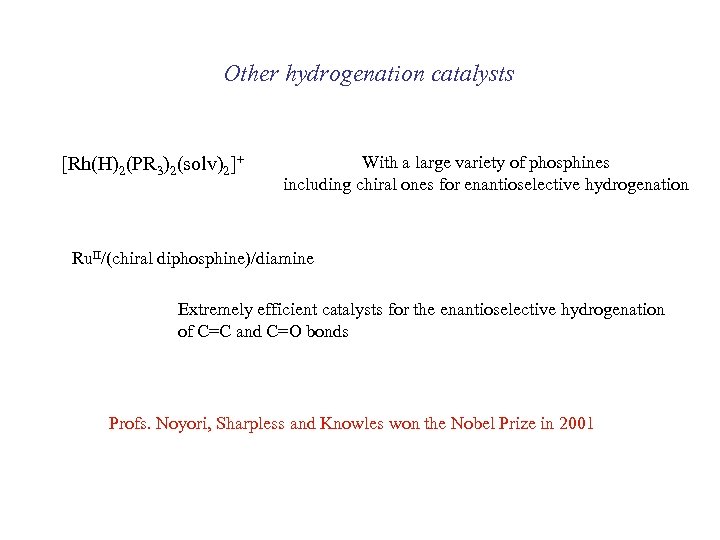 Other hydrogenation catalysts [Rh(H)2(PR 3)2(solv)2]+ With a large variety of phosphines including chiral ones