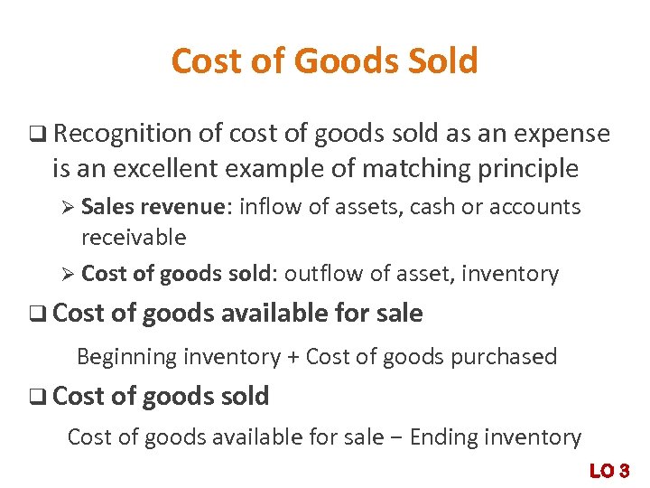 Cost of Goods Sold q Recognition of cost of goods sold as an expense