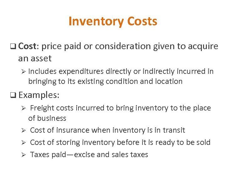 Inventory Costs q Cost: price paid or consideration given to acquire an asset Ø