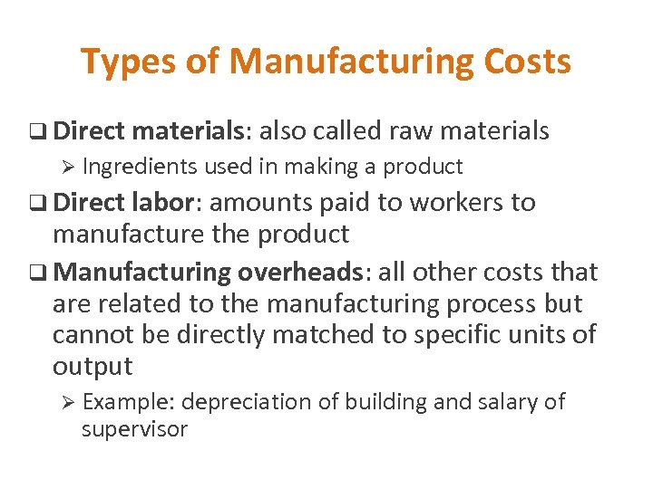 Types of Manufacturing Costs q Direct materials: also called raw Ø Ingredients materials used