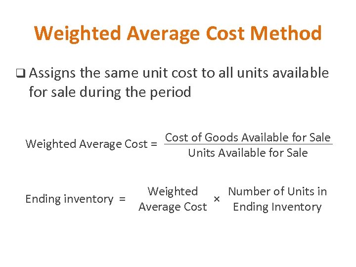 Weighted Average Cost Method q Assigns the same unit cost to all units available