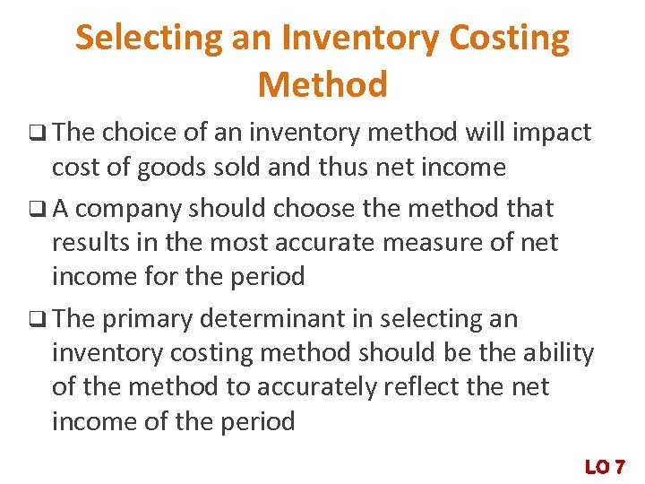 Selecting an Inventory Costing Method q The choice of an inventory method will impact