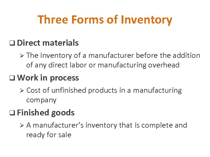 Three Forms of Inventory q Direct materials Ø The inventory of a manufacturer before