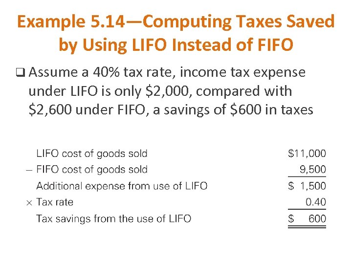Example 5. 14—Computing Taxes Saved by Using LIFO Instead of FIFO q Assume a