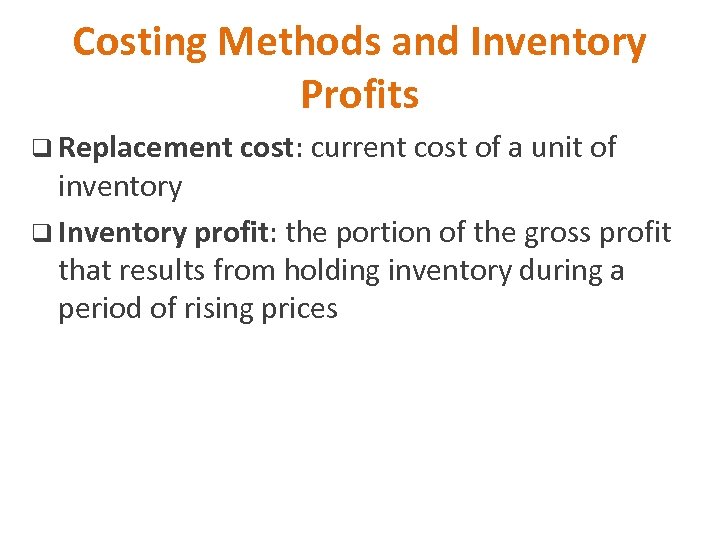 Costing Methods and Inventory Profits q Replacement cost: current cost of a unit of