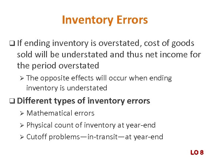 Inventory Errors q If ending inventory is overstated, cost of goods sold will be