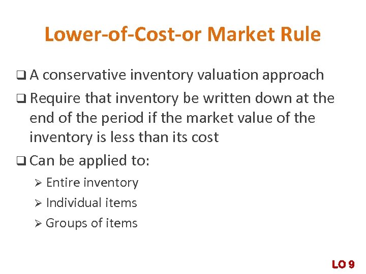 Lower-of-Cost-or Market Rule q A conservative inventory valuation approach q Require that inventory be