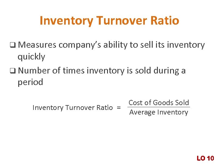 Inventory Turnover Ratio q Measures company’s ability to sell its inventory quickly q Number
