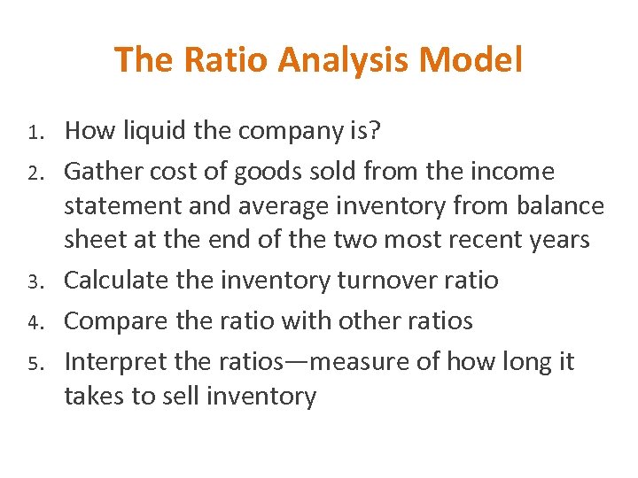 The Ratio Analysis Model 1. 2. 3. 4. 5. How liquid the company is?