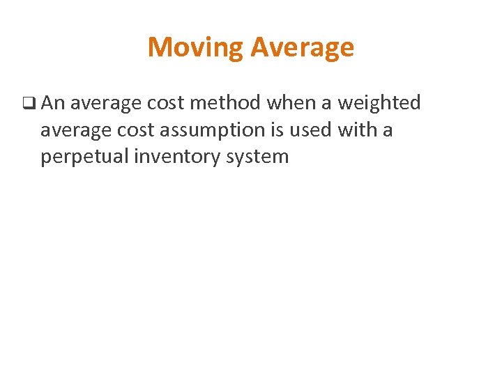 Moving Average q An average cost method when a weighted average cost assumption is