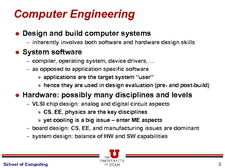 Computer Engineering l Design and build computer systems – inherently involves both software and