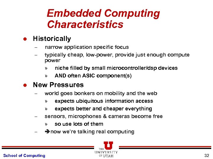 Embedded Computing Characteristics l Historically – – l narrow application specific focus typically cheap,