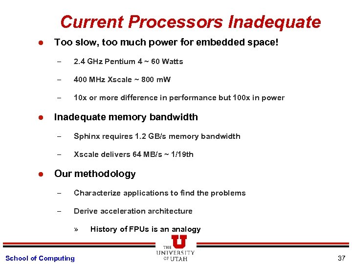 Current Processors Inadequate l Too slow, too much power for embedded space! – –