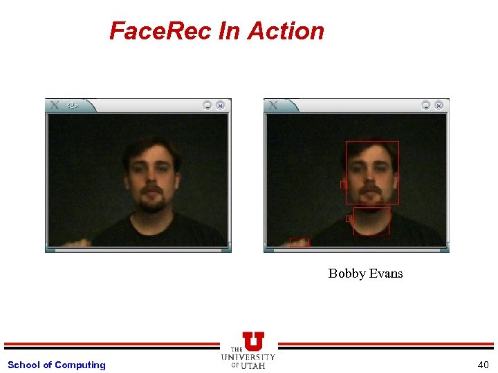 Face. Rec In Action Bobby Evans School of Computing 40 