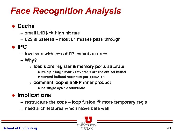 Face Recognition Analysis l Cache – small L 1 D$ high hit rate –
